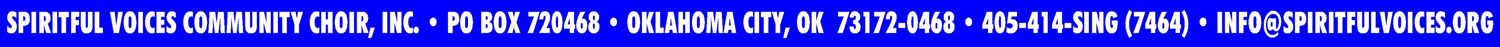 SPIRITFUL VOICES COMMUNITY CHOIR, INC. - PO BOX 720468 - OKLAHOMA CITY, OK 73172-0468 - 405-414-SING (7464) - INFO@SPIRITFULVOICES.ORG